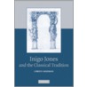 Inigo Jones and the Classical Tradition by Christy Anderson