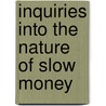 Inquiries Into The Nature Of Slow Money by Woody Tasch