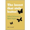 Insect Stole Butter Oxf Dic Word Orig C by Julia Cresswell