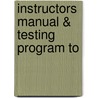 Instructors Manual & Testing Program To by Unknown