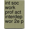 Int Soc Work Prof Act Interdep Wor 2e P by Lynne M. Healy