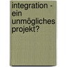 Integration - Ein unmögliches Projekt? by Rejeh Salehzadeh