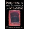 Intentions in the Experience of Meaning by Raymond W. Gibbs