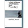 International Arbitration And Procedure door Robert Clark Morris
