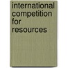 International Competition For Resources by Unknown