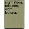 International Relations; Eight Lectures door Viscount James Bryce Bryce