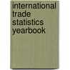 International Trade Statistics Yearbook by United Nations: Department Of Economic And Social Affairs