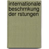 Internationale Beschrnkung Der Rstungen by Hans Wehberg