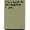 Intersubjektivitat Oder Robinson Crusoe by Unknown