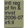 Intl Reg Of Fin & Invst 2006-07 Irfi:ll by Unknown