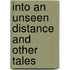 Into an Unseen Distance and Other Tales