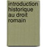 Introduction Historique Au Droit Romain