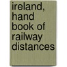 Ireland, Hand Book of Railway Distances door Walter Westcott Browning