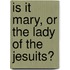 Is It Mary, Or The Lady Of The Jesuits?