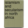 Islamism and Secularism in North Africa door Onbekend