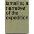 Ismail A; A Narrative Of The Expedition