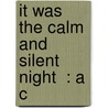 It Was The Calm And Silent Night  : A C by Alfred Domett