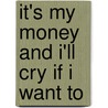 It's My Money And I'Ll Cry If I Want To door Glen Carlsen