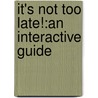It's Not Too Late!:An Interactive Guide door Ph.D. Bader