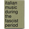 Italian Music During the Fascist Period door Roberto Illiano