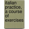 Italian Practice, A Course Of Exercises door Wilhelm Klauer-Klattowski