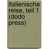 Italienische Reise, Teil 1 (Dodo Press) door Von Johann Wolfgang Goethe