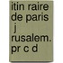 Itin Raire De Paris   J Rusalem. Pr C D