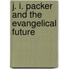 J. I. Packer and the Evangelical Future by Timothy F. George
