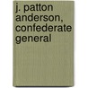 J. Patton Anderson, Confederate General door James W. Raab