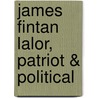 James Fintan Lalor, Patriot & Political by L. Fogarty