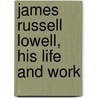 James Russell Lowell, His Life And Work door Ferris Greenslet