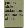 James Stokes Dickerson: Memories Of His by Emma Richardson Dickerson
