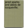 Jared Sparks And Alexis De Tocqueville; by Professor Herbert Baxter Adams