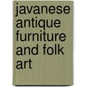 Javanese Antique Furniture and Folk Art door David B. Smith
