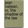 Jean Valjean, Or, the Shadow of the Law door Harry Clifford Fulton