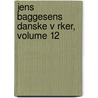 Jens Baggesens Danske V Rker, Volume 12 by Jens Baggesen