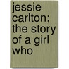 Jessie Carlton; The Story Of A Girl Who door Onbekend