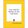 Jesus And The Mystery Of Life And Death door Charles Whitney Gilkey