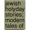 Jewish Holyday Stories; Modern Tales Of door Elma 1887-1958 Levinger