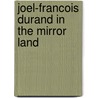 Joel-Francois Durand in the Mirror Land door Joel-Francois Durand