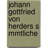 Johann Gottfried Von Herders S Mmtliche door Johann Gottfried Herder