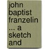 John Baptist Franzelin ... A Sketch And