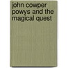 John Cowper Powys And The Magical Quest by Morine Krissdottir