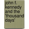 John F. Kennedy and the 'Thousand Days' by Unknown