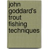 John Goddard's Trout Fishing Techniques by John Goddard
