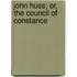 John Huss; Or, The Council Of Constance