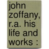 John Zoffany, R.A. His Life And Works : by Victoria Manners
