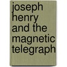 Joseph Henry And The Magnetic Telegraph door Edward Nicoll Dickerson