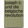 Joseph Ii. Und Die Belgische Revolution door Ottokar Lorenz