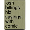 Josh Billings : Hiz Sayings, With Comic door Josh Billings